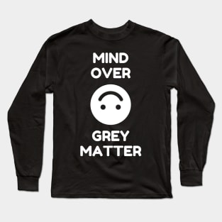 Mind Over Grey Matter Long Sleeve T-Shirt